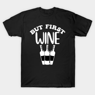 But First Wine. Funny Wine Lover Design. T-Shirt